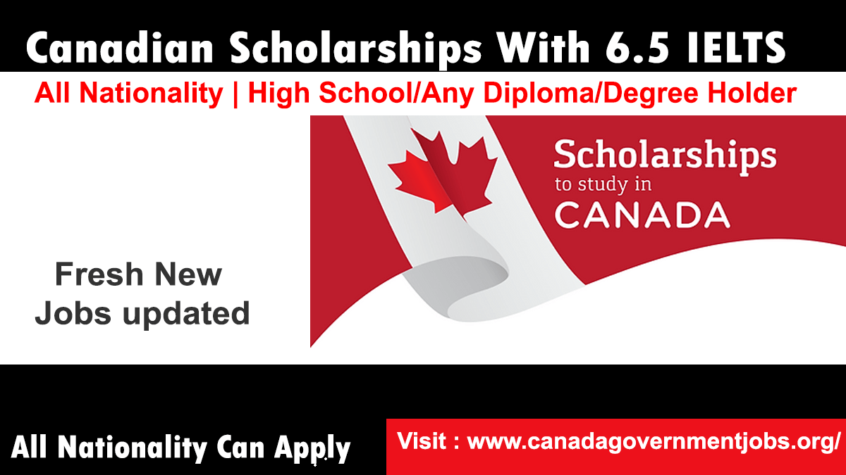 Canadian Scholarships With 6.5 IELTS Bands Acceptance