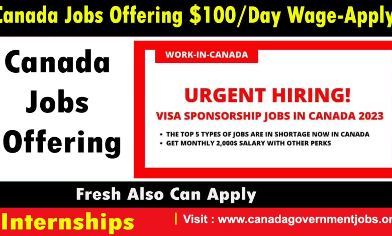 Canada Jobs Offering $100/Day Wage-Apply ASAP