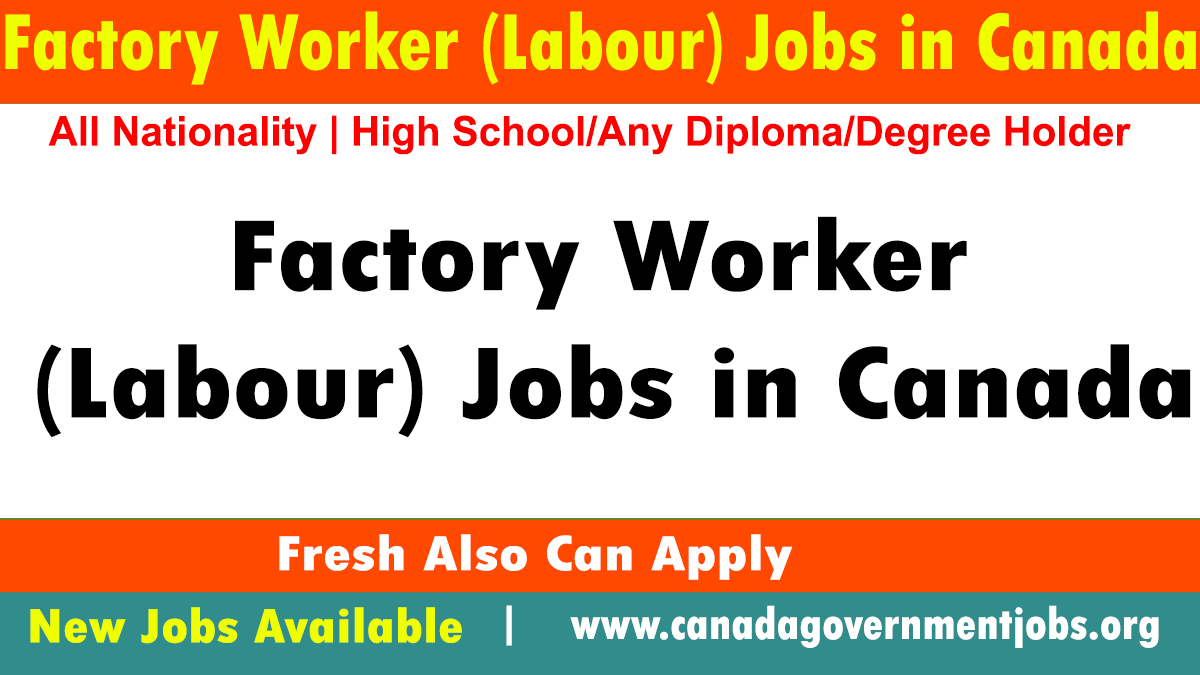 Factory Worker (Labour) Jobs in Canada 2023- Use Currently