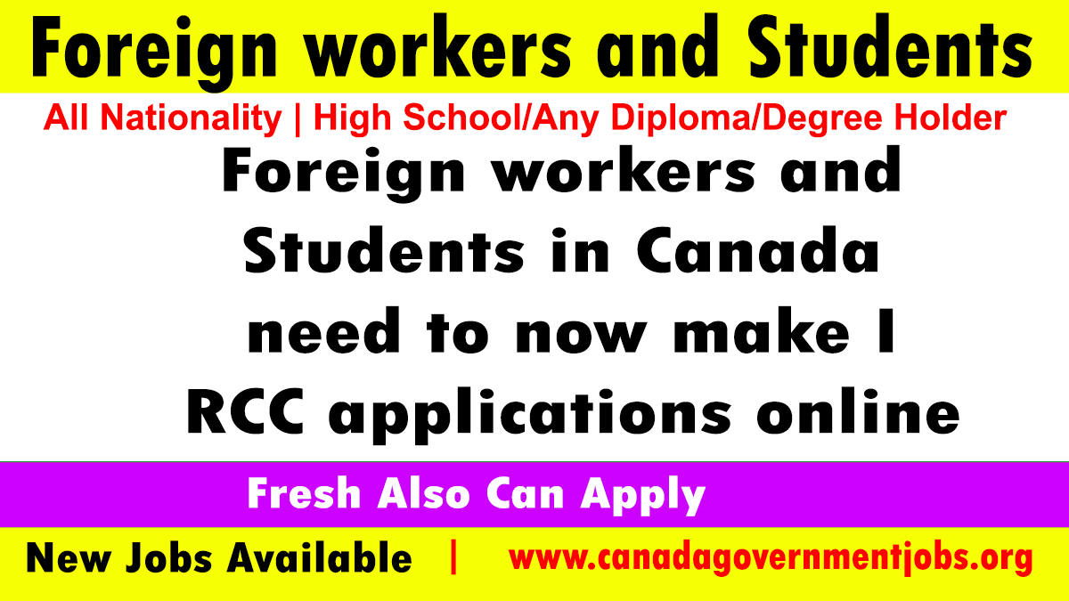 Foreign workers and students in Canada need to now make IRCC applications online
