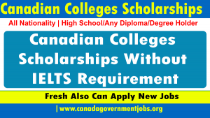 Canadian Colleges Scholarships Without IELTS Requirement in 2023-2024