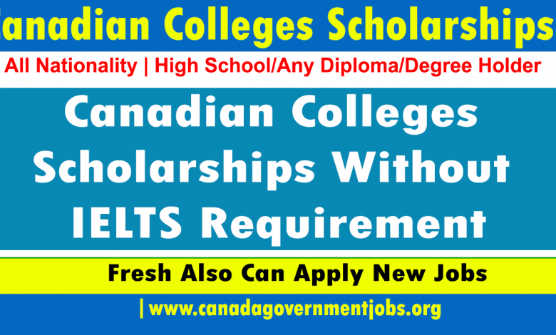 Canadian Colleges Scholarships Without IELTS Requirement in 2023-2024
