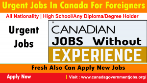 Urgent Jobs In Canada For Foreigners 2023-2024