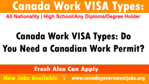 Canada Work VISA Types: Do You Need a Canadian Work Permit? 2023-2024